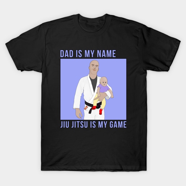 Dad Is My Name Jiu Jitsu Is My Game T-Shirt by DiegoCarvalho